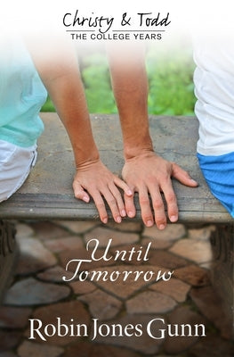 Until Tomorrow: Christy & Todd: The College Years #1 by Gunn, Robin Jones