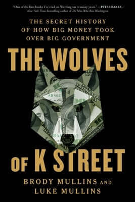 The Wolves of K Street: The Secret History of How Big Money Took Over Big Government Paperback Simon & Schuster
