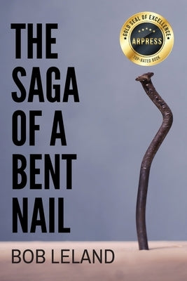 The Saga of a Bent Nail: Being Conformed to the Image of Christ Paperback Arpress