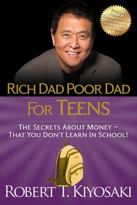 Rich Dad Poor Dad for Teens: The Secrets about Money--That You Don't Learn in School! Paperback Plata Publishing