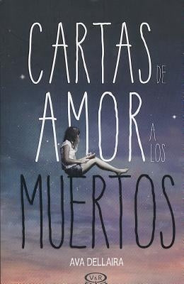 Cartas de Amor a Los Muertos by Dellaira, Ava