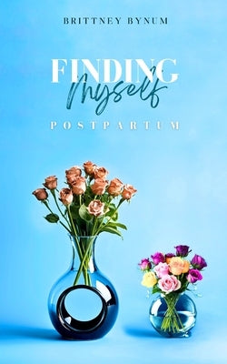 Finding Myself Postpartum Paperback Bookleaf Publishing
