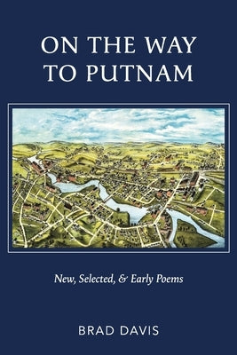 On the Way to Putnam: New, Selected, & Early Poems Paperback Grayson Books