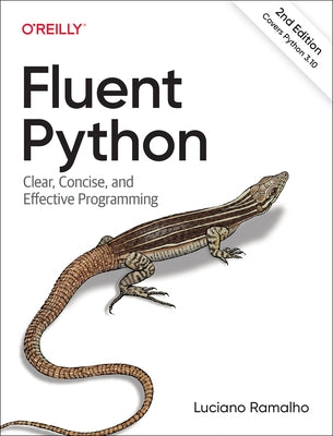 Fluent Python: Clear, Concise, and Effective Programming Paperback O'Reilly Media