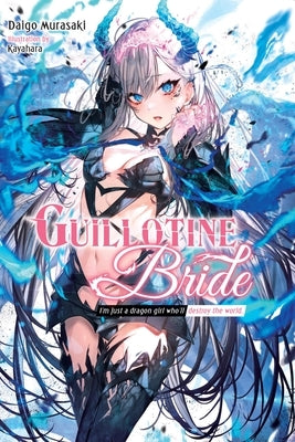 Guillotine Bride: I'm Just a Dragon Girl Who'll Destroy the World. Paperback Yen on