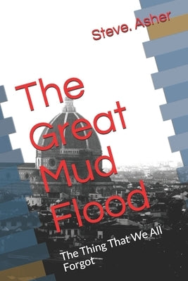 The Great Mud Flood: The Thing That We All Forgot Paperback Independently Published