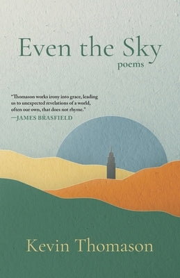 Even the Sky: Poems by Thomason, Kevin