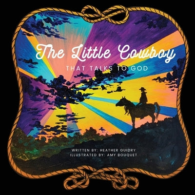 The Little Cowboy That Talks To God by Guidry, Heather