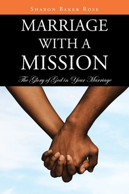 Marriage with a Mission: The Glory of God in Your Marriage Paperback Christian Faith Publishing