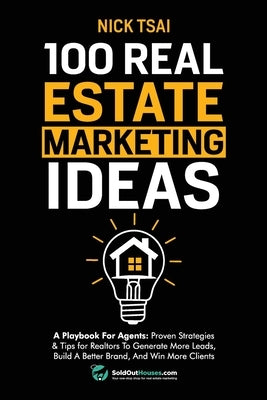 100 Real Estate Marketing Ideas: A Playbook For Agents: Proven Strategies & Tips for Realtors To Generate More Leads, Build A Better Brand And Win Mor Paperback Success Publications Sar
