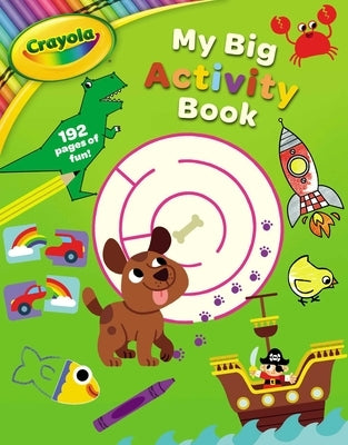 Crayola: My Big Activity Book (a Crayola My Big Coloring Activity Book for Kids) by Buzzpop