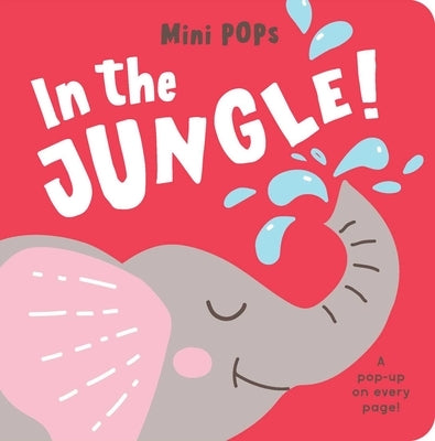 Mini Pops: In the Jungle!: Mini Pop-Up Board Book Board Book Lake Press