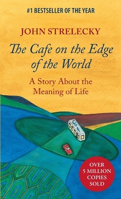 The Cafe on the Edge of the World: A Story About the Meaning of Life by Strelecky, John