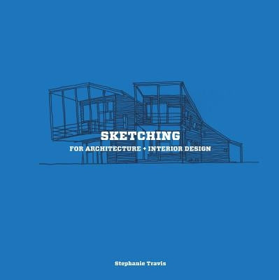 Sketching for Architecture + Interior Design: A Practical Guide on Sketching for Architecture and Interior Design Students Paperback Laurence King