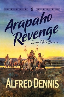 Arapaho Revenge: Crow Killer Series - Book 8 Paperback Kiamichi River Press