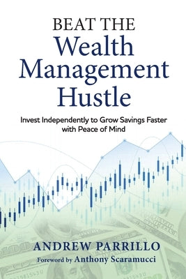 Beat the Wealth Management Hustle: Invest Independently to Grow Savings Faster with Peace of Mind Paperback Victory Road Advisors LLC