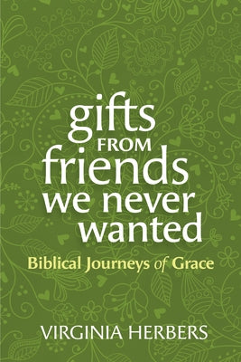 Gifts from Friends We Never Wanted: Biblical Journeys of Grace Paperback Liturgical Press