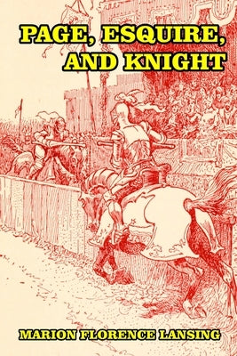 Page, Esquire, and Knight: A Book of Chivalry Paperback Createspace Independent Publishing Platform
