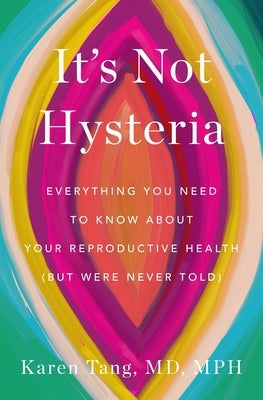 Paperback of "It's Not Hysteria" by Flatiron Books, featuring a colorful cover on reproductive health awareness.