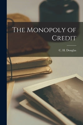 The Monopoly of Credit Paperback Hassell Street Press