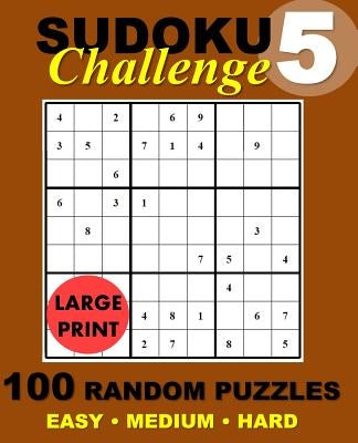 Sudoku Challenge #5: 100 Random Sudoku Puzzles by Challenge, Sudoku