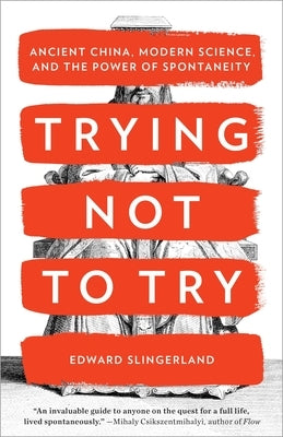 Trying Not to Try: Ancient China, Modern Science, and the Power of Spontaneity Paperback Crown Publishing Group (NY)