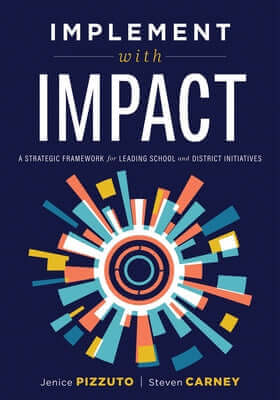 Implement with Impact: A Strategic Framework for Leading School and District Initiatives (Beat the Cost and Frustration of Implementation Gaps with a Paperback Solution Tree