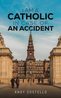 I Am a Catholic in Case of an Accident Paperback Austin Macauley