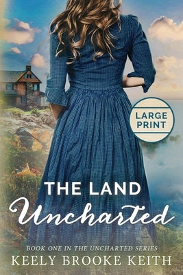 The Land Uncharted: Large Print by Keith, Keely Brooke