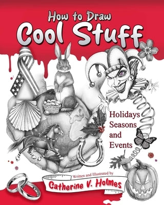 How to Draw Cool Stuff: Holidays, Seasons and Events by Holmes, Catherine V.