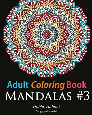 Adult Coloring Book: Mandalas #3: Coloring Book for Adults Featuring 50 Beautiful Mandala Designs by Books, Hobby Habitat Coloring