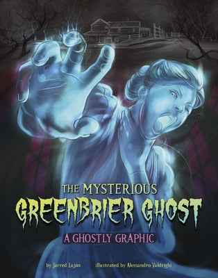 The Mysterious Greenbrier Ghost: A Ghostly Graphic by Luján, Jarred