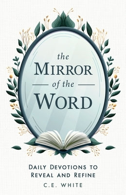 The Mirror of the Word: Daily Devotions to Reveal and Refine Paperback CWM Publishing