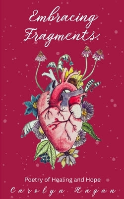 Embracing Fragments: Poetry of Healing and Hope Paperback Libresco Feeds Private Limited