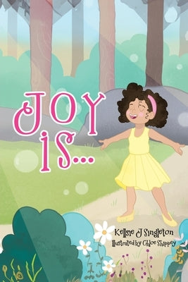 Joy Is . . . by Singleton, Kellsie J.