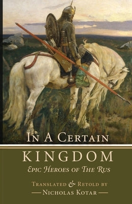 In a Certain Kingdom: Epic Heroes of the Rus Paperback Waystone Press