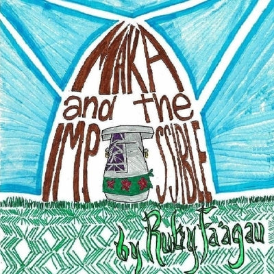 Maka and the Impossible by Fa'agau, Ruby