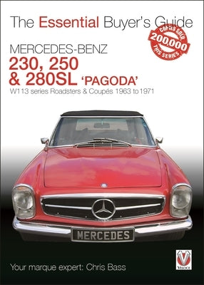 Mercedes Benz Pagoda 230sl, 250sl & 280sl Roadsters & Coupés: W113 Series Roadsters & Coupés 1963 to 1971 by Bass, Chris