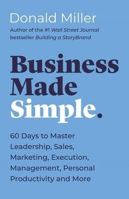 Business Made Simple: 60 Days to Master Leadership, Sales, Marketing, Execution, Management, Personal Productivity and More Paperback HarperCollins Leadership