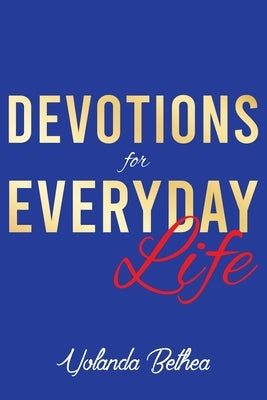 Devotions for Everyday Life by Bethea, Yolanda