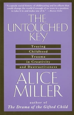 The Untouched Key: Tracing Childhood Trauma in Creativity and Destructiveness Paperback Anchor Books