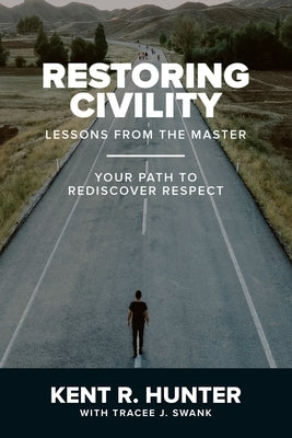 Restoring Civility: Lessons from the Master: Your Path to Rediscover Respect Paperback Independently Published
