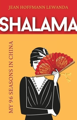 Shalama: My 96 Seasons in China Paperback Earnshaw Books Ltd