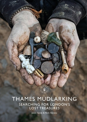 Thames Mudlarking: Searching for London's Lost Treasures Paperback Shire Publications