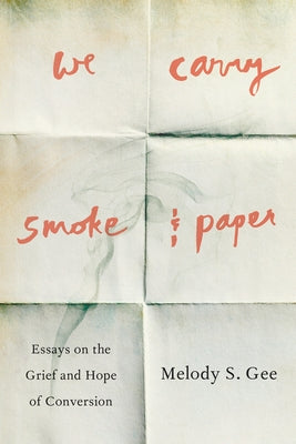 We Carry Smoke and Paper: Essays on the Grief and Hope of Conversion Paperback University of Iowa Press