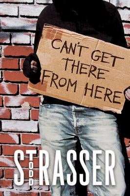 Can't Get There from Here by Strasser, Todd