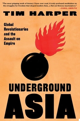 Underground Asia: Global Revolutionaries and the Assault on Empire Paperback Belknap Press