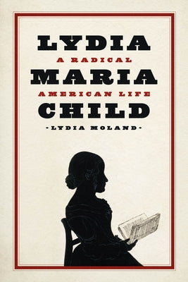 Lydia Maria Child: A Radical American Life Paperback University of Chicago Press