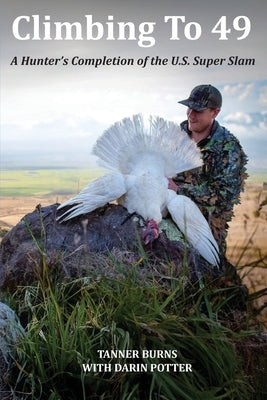 Climbing To 49: A Hunter's Completion of the U.S. Super Slam Paperback Outdoorwriter78@gmail.com