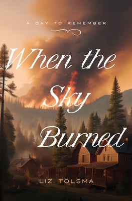 When the Sky Burned: October 8, 1871 Volume 6 by Tolsma, Liz